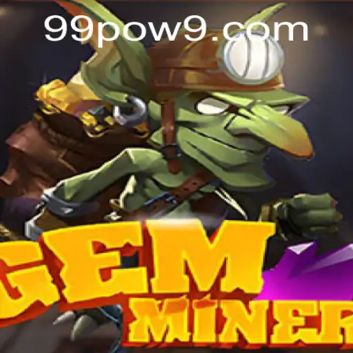 GemMiner: Unearth the Adventure with 99POW