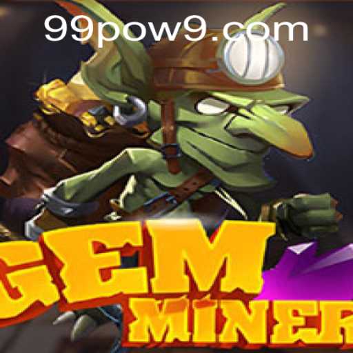 GemMiner: Unearth the Adventure with 99POW